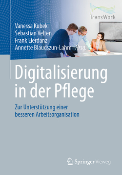 Digitalisierung in der Pflege von Blaudszun-Lahm,  Annette, Eierdanz,  Frank, Kubek,  Vanessa, Velten,  Sebastian