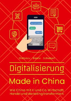 Digitalisierung Made in China von Bünte,  Claudia, Schubert,  Till-Hendrik, Stefanov,  Alexandra