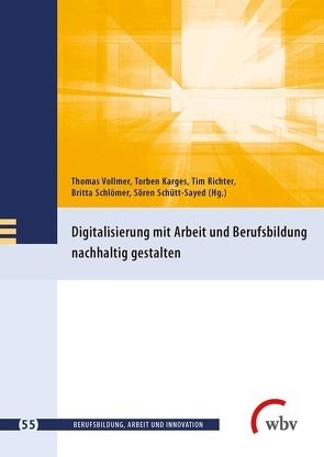 Digitalisierung mit Arbeit und Berufsbildung nachhaltig gestalten von Friese,  Marianne, Jenewein,  Klaus, Karges,  Torben, Richter,  Tim, Schlömer,  Britta, Schütt-Sayed,  Sören, Seeber,  Susan, Spöttl,  Georg, Vollmer,  Thomas