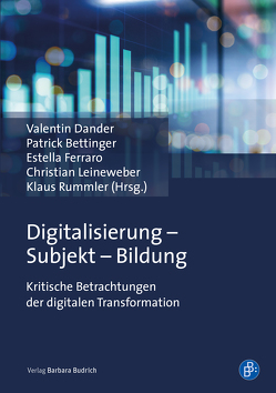 Digitalisierung – Subjekt – Bildung von Bettinger,  Patrick, Dander,  Valentin, Ferraro,  Estella, Leineweber,  Christian, Rummler,  Klaus