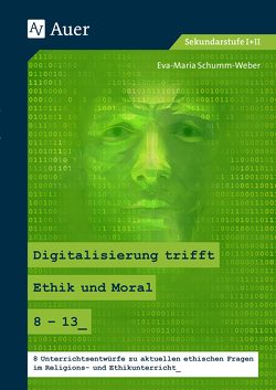 Digitalisierung trifft Ethik und Moral 8-13 von Schumm-Weber,  Eva-Maria