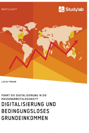 Digitalisierung und bedingungsloses Grundeinkommen. Führt die Digitalisierung in die Massenarbeitslosigkeit? von Fobian,  Lucas