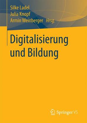 Digitalisierung und Bildung von Knopf,  Julia, Ladel,  Silke, Weinberger,  Armin