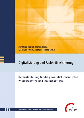 Digitalisierung und Fachkräftesicherung von Becker,  Matthias, Frenz,  Martin, Friese,  Marianne, Jenewein,  Klaus, Schenk,  Michael, Seeber,  Susan, Spöttl,  Georg