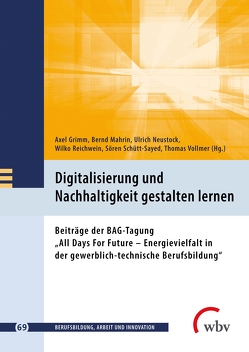 Digitalisierung und Nachhaltigkeit gestalten lernen von Grimm,  Axel, Mahrin,  Bernd, Neustock,  Uli, Reichwein,  Wilko, Schütt-Sayed,  Sören, Vollmer,  Thomas