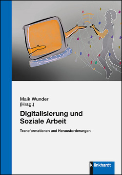 Digitalisierung und Soziale Arbeit von Wunder,  Maik