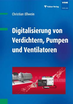 Digitalisierung von Verdichtern, Pumpen und Ventilatoren von Ellwein,  Christian