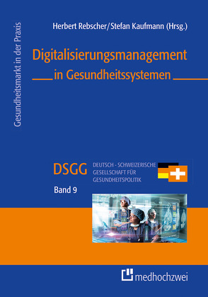 Digitalisierungsmanagement in Gesundheitssystemen von Kaufmann,  Stefan, Rebscher,  Herbert