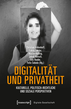 Digitalität und Privatheit von Aldenhoff,  Christian, Edeler,  Lukas, Hennig,  Martin, Kelsch,  Jakob, Raabe,  Lea, Sobala,  Felix