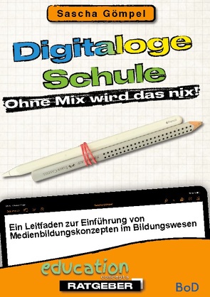 Digitaloge Schule Ohne Mix wird das nix von Gömpel,  Sascha