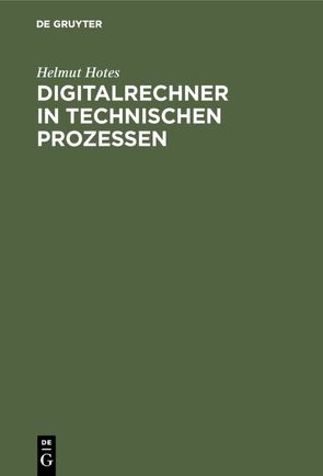 Digitalrechner in technischen Prozessen von Hotes,  Helmut