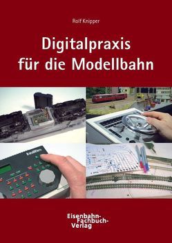 Digitaltechnik in der Modellbahnpraxis von Knipper,  Rolf