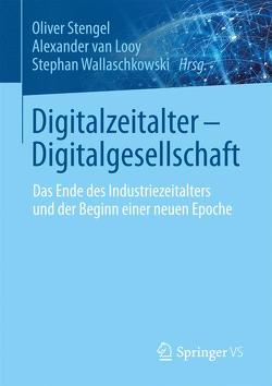 Digitalzeitalter – Digitalgesellschaft von Stengel,  Oliver, van Looy,  Alexander, Wallaschkowski,  Stephan