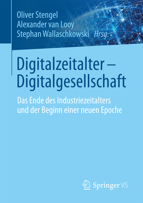 Digitalzeitalter – Digitalgesellschaft von Stengel,  Oliver, van Looy,  Alexander, Wallaschkowski,  Stephan