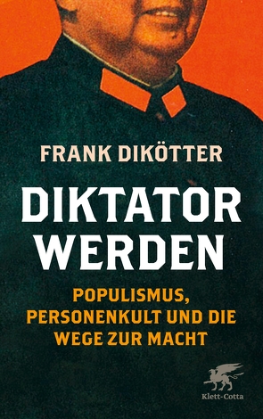 Diktator werden von Dikötter,  Frank, Schlatterer,  Heike