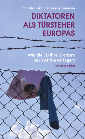 Diktatoren als Türsteher Europas von Jakob,  Christian, Schlindwein,  Simone