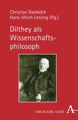 Dilthey als Wissenschaftsphilosoph von Damböck,  Christian, Gottfried,  Gabriel, Johach,  Helmut, Kühne-Bertram,  Gudrun, Lessing,  Prof. Hans-Ulrich, Luft,  Sebastian, Makkreel,  Rudolf A., Mul,  Jos de, Orth,  Ernst Wolfgang, Pulte,  Helmut, Zeidler,  Kurt Walter