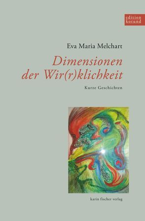 Dimensionen der Wir(r)klichkeit von Melchart,  Eva Maria