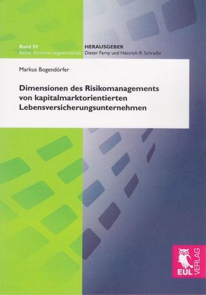 Dimensionen des Risikomanagements von kapitalmarktorientierten Lebensversicherungsunternehmen von Bogendörfer,  Markus