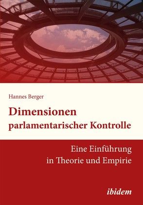 Dimensionen parlamentarischer Kontrolle von Berger,  Hannes