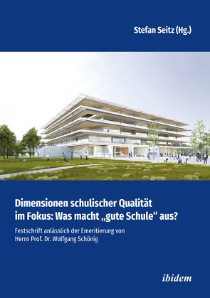 Dimensionen schulischer Qualität im Fokus: Was macht „gute Schule“ aus? von Böttger,  Heiner, Dorrance,  Carmen, Hiebl,  Petra, Langer,  Claudia, Misoph,  Otmar, Münzer,  Andreas, Reichl,  Maria, Schließer,  Jürgen, Seitz,  Michael, Seitz,  Stefan, Würmseher,  Markus