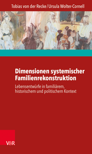 Dimensionen systemischer Familienrekonstruktion von Marks,  Stephan, Recke,  Tobias von der, Wolter-Cornell,  Ursula