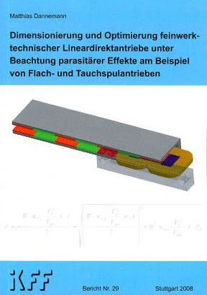 Dimensionierung und Optimierung feinwerktechnischer Lineardirektantriebe unter Beachtung parasitärer Effekte am Beispiel von Flach- und Tauchspulantrieben von Dannemann,  Matthias