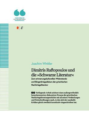 Dimitris Raftopoulos und die »Schwarze Literatur«. Zum erinnerungskulturellen Widerstands- und Bürgerkriegsdiskurs der griechischen Nachkriegsliteratur von Pechlivanos,  Miltos, Winkler,  Joachim