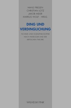 Ding und Verdinglichung von Aichele,  Alexander, Aurenque,  Diana, Biebricher,  Thomas, Friesen,  Hans, Henning,  Christoph, Kornwachs,  Klaus, Lotz,  Christian, Luckner,  Andreas, Meier,  Jakob, Peterson,  Richard, Schmidt,  Christian, Schüssler,  Ingeborg, Stahl,  Titus, Wesche,  Tilo, Wolf,  Markus, Zimmerli,  Walther Ch., Zoglauer,  Thomas