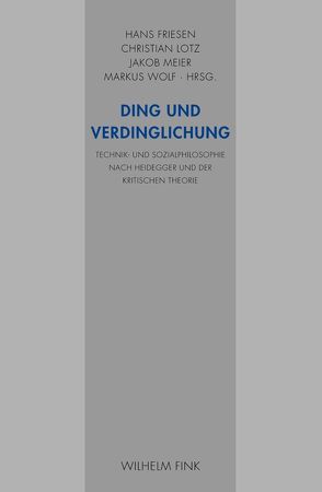 Ding und Verdinglichung von Aichele,  Alexander, Aurenque,  Diana, Biebricher,  Thomas, Friesen,  Hans, Henning,  Christoph, Kornwachs,  Klaus, Lotz,  Christian, Luckner,  Andreas, Meier,  Jakob, Peterson,  Richard, Schmidt,  Christian, Schüssler,  Ingeborg, Stahl,  Titus, Wesche,  Tilo, Wolf,  Markus, Zimmerli,  Walther Ch., Zoglauer,  Thomas