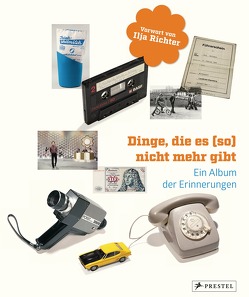 Dinge, die es (so) nicht mehr gibt von Heilmann,  Jens, Richter,  Ilja, Uhlenbrock,  Dirk