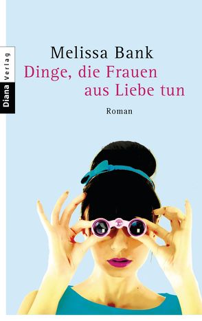 Dinge, die Frauen aus Liebe tun von Bank,  Melissa, Morawetz,  Silvia