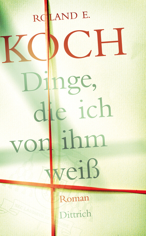 Dinge, die ich von ihm weiß von Koch,  Roland E.