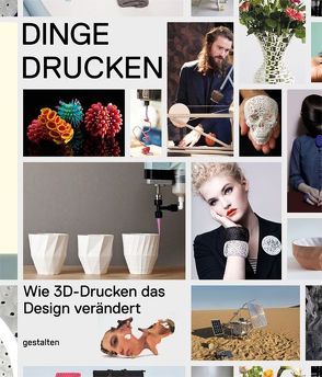 Dinge drucken von Ehmann,  S., Klanten,  R, Verbruggen/ Unfold,  D., Warnier,  C.