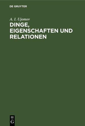 Dinge, Eigenschaften und Relationen von Ujomov,  A. I.