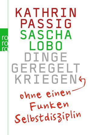 Dinge geregelt kriegen – ohne einen Funken Selbstdisziplin von Lobo,  Sascha, Passig,  Kathrin