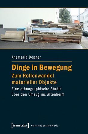 Dinge in Bewegung – zum Rollenwandel materieller Objekte von Depner,  Anamaria