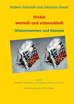 Dinkel – wertvoll und schmackhaft von Eisner,  Johanna, Schmidt,  H, Schmidt,  Hubert