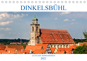 DINKELSBÜHL – ALTSTADT IMPRESSIONEN (Tischkalender 2021 DIN A5 quer) von boeTtchEr,  U