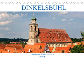 DINKELSBÜHL – ALTSTADT IMPRESSIONEN (Tischkalender 2022 DIN A5 quer) von boeTtchEr,  U