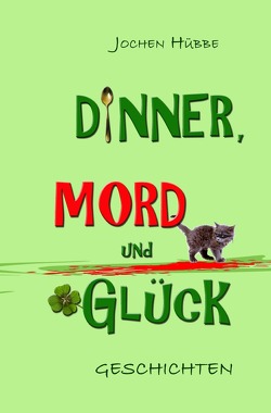 Dinner, Mord und Glück von Hübbe,  Jochen