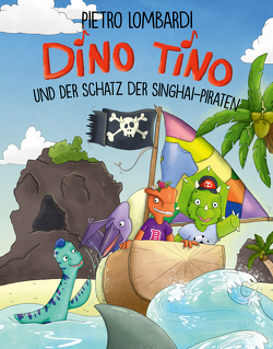 Dino Tino und der Schatz der Singhai-Piraten von Abt-Seitzer,  Steffi, Anker,  Nicola, Lombardi,  Pietro