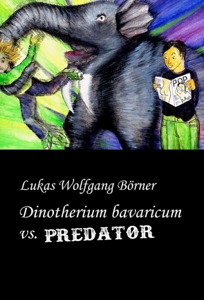 Dinotherium bavaricum vs. Predator von Börner,  Lukas Wolfgang, Börner,  Sabrina