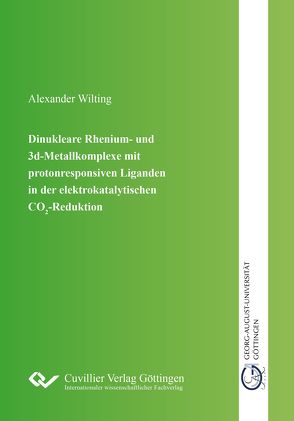 Dinukleare Rhenium- und 3d-Metallkomplexe mit protonresponsiven Liganden in der elektro-katalytischen CO2-Reduktion von Wilting,  Alexander