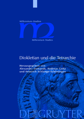 Diokletian und die Tetrarchie von Demandt,  Alexander, Goltz,  Andreas, Schlange-Schöningen,  Heinrich