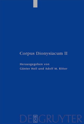 Dionysius: Corpus Dionysiacum / Pseudo-Dionysius Areopagita. De Coelesti Hierarchia, De Ecclesiastica Hierarchia, De Mystica Theologia, Epistulae von Heil,  Günter, Ritter,  Adolf M.