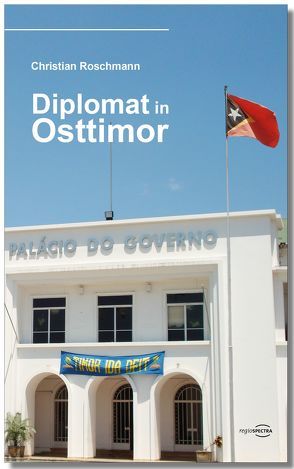 Diplomat in Osttimor von Roschmann,  Christian