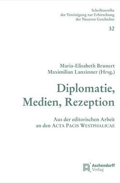 Diplomatie, Medien, Rezeption von Brunert,  Maria E, Lanzinner,  Maximilian