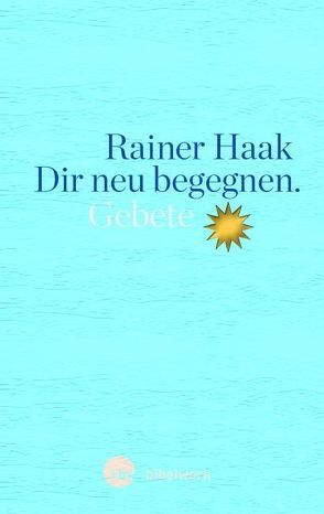 Dir neu begegnen von Haak,  Rainer