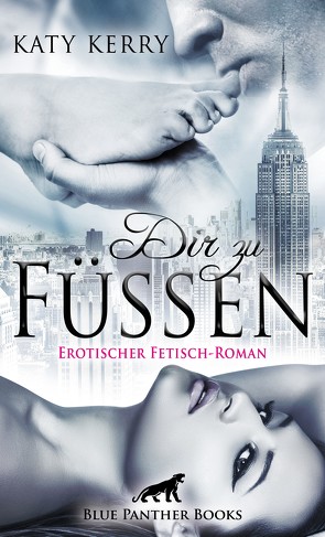 Dir zu Füßen | Erotischer Fetisch-Roman von Kerry,  Katy